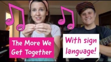The More We Get Together sign language